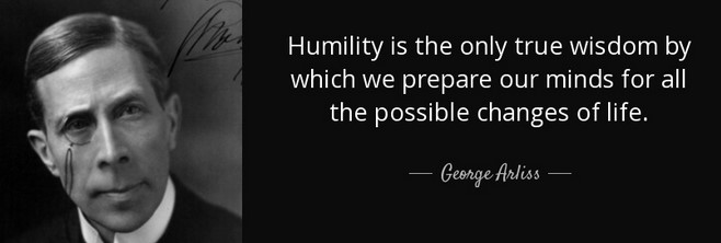 Black and white image featuring a legendary portrait of a man on the left. The quote on the right reads: "Humility is the only true wisdom by which we prepare our minds for all the possible changes of life." - George Arliss.